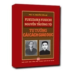 Fukuzawa Yukichi và Nguyễn Trường Tộ: Tư tưởng cải cách giáo dục mới 100% PGS. TS Nguyễn Tiến Lực 2013 HCM.PO 177033