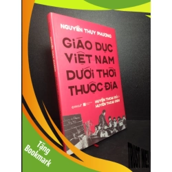 (TẶNG BOOKMARK) Giáo dục Việt Nam dưới thời thuộc địa Nguyễn Thụy Phương 2020 mới 90%, bìa cứng RBK 1810