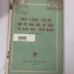 Hồ Chủ tịch nói về dân chủ, kỷ luật và đạo đức cách mạng - Hồ Chí Minh