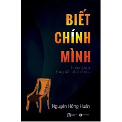 Biết Chính Mình - Cuốn Sách Thay Đổi Nhận Thức - Nguyễn Hồng Huấn 186124