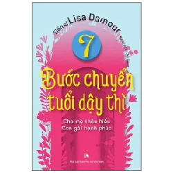 7 Bước Chuyển Tuổi Dậy Thì - Cha Mẹ Thấu Hiểu - Con Gái Hạnh Phúc - Lisa Damour