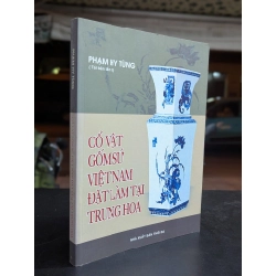 Cổ vật gốm sứ việt nam đặt làm tại trung hoa - Phạm Hy Tùng