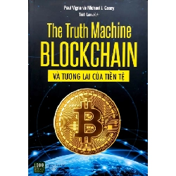 The Truth Machine - Blockchain Và Tương Lai Của Tiền Tệ (2018) - Paul Vigna, Michael J. Casey