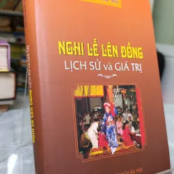 NGHI LỄ LÊN ĐỒNG LỊCH SỬ VÀ GIÁ TRỊ - NGUYỄN NGỌC MAI