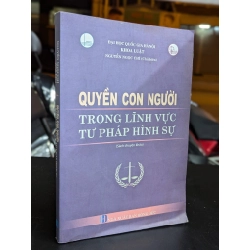 Quyền con người trong lĩnh vực tư pháp hình sự - Nguyễn Ngọc Chí chủ biên