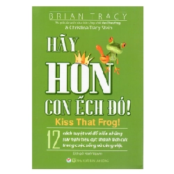 Hãy Hôn Con Ếch Đó! - Brian Tracy, Christina Tracy Stein