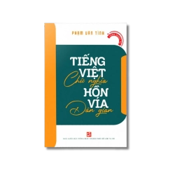 Tiếng Việt chữ nghĩa - Hồn vía dân gian - Phạm Văn Tình