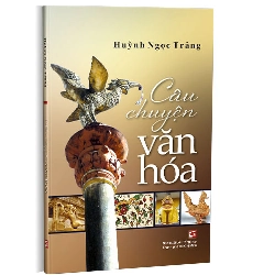 Câu chuyện văn hóa - Huỳnh Ngọc Trảng