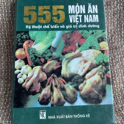 555 món ăn Việt Nam : kĩ thuật chế biến và giá trị dinh dưỡng 