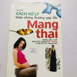 CÁCH XỬ LÝ TRIỆU CHỨNG THƯỜNG GẶP KHI MANG THAI - 186 trang, nxb: 2012