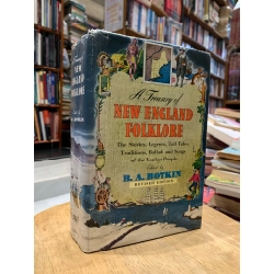 A Treasury of New England Folklore: the Stories, Legends, Tall Tales, Traditions, Ballads and Songs of the Yankee People - B. A. Botkin 337692