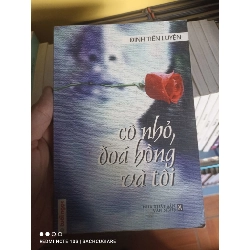 (Sách cũ SCGR) Cô nhỏ, đóa hồng và tôi - Đinh Tiến Luyện VAVO-K1D1 - Blogmeo090426