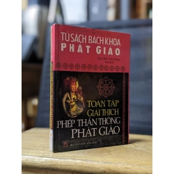 TOÀN TẬP GIẢI THÍCH PHÉP THẦN THÔNG PHẬT GIÁO - NGUYỄN TUỆ CHÂN ( BIÊN DỊCH ) 176388