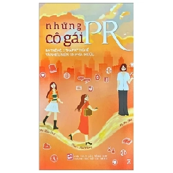 Những Cô Gái PR - Ba Thế Hệ, 2 Thập Kỷ Nghề Và Nhiều Niềm Tin Phía Trước - Hà Kiều Anh, Nguyễn Mai Phương, Lê Mai Anh (Mới 100%) Marketing, bán hàng, NXB Tổng Hợp TPHCM - SÁCH ĐẠI HỌC