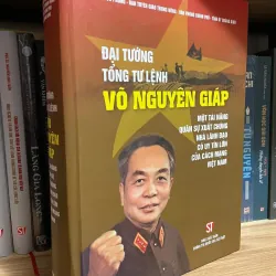 Đại tướng tổng tư lệnh Võ Nguyên Giáp - Bìa cứng mới đẹp