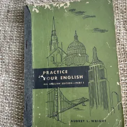 PRACTICE OUR ENGLISH ALL ENGLISH EDITION - PART I - AUDREY L. WRIGHT, in tại Mỹ, 197x