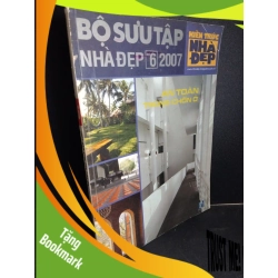 (TẶNG BOOKMARK) Bộ sưu tập nhà đẹp số 6 2007 mới 80% ố RBK1001 Kiến trúc nhà đẹp TẠP CHÍ, THIẾT KẾ, THỜI TRANG