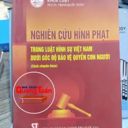 Sách: Nghiên cứu hình phạt trong luật hình sự VN dưới góc độ bảo vệ quyền con người (A3)
