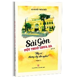 Sài Gòn - Một thuở chưa xa - Tập 3: Thầy ơi, thương lấy dân nghèo! - Bùi Nguyễn Trường Kiên 500754