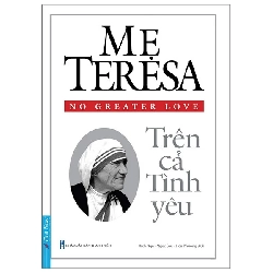 (TẶNG BOOKMARK) Mẹ Teresa - Trên Cả Tình Yêu - Mother Teresa - 2021, Danh nhân tự truyện