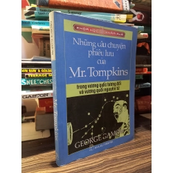 Những câu chuyện phiêu lưu của Mr. Tompkins trong vương quốc tương đối và vương quốc nguyên tử - George Gamow