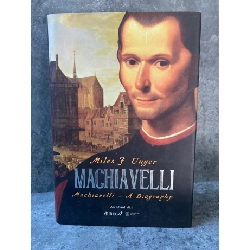 Machiavelli- Tác giả: Miles J Unger (bìa cứng)- Mới 98% Sách Danh nhân STB0302 Rebooks.vn