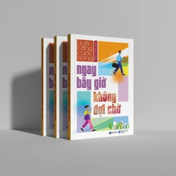 Sách - Ngay Bây Giờ Không Đợi Chờ