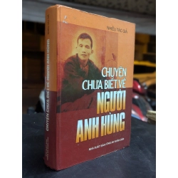 Chuyện chưa biết về người anh hùng - nhiều tác giả