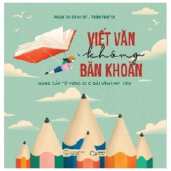 Viết Văn Không Băn Khoăn - Nâng Cấp Từ Vựng Cho Bài Văn Hay Hơn - Phạm Thị Bích Lộc, Trần Thục Vi