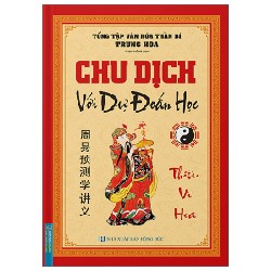 Chu Dịch Với Dự Đoán Học (Bìa Cứng) - Tổng Tập Văn Hóa Thần Bí Trung Hoa [HCM] 80997