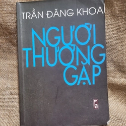 Trần Đăng Khoa _ Người thường gặp_ ký sự chân dung