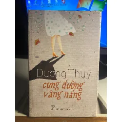 Cung đường vàng nắng (bìa cứng,mới nguyên seal) - Dương Thuỵ- NXB Trẻ STB1463 Blogmeo 27525