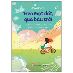 Trên Mặt Đất, Qua Bầu Trời - Xây Dựng Cho Trẻ Tình Yêu Thiên Nhiên Và Ý Thức Bảo Vệ Môi Trường - Lê Tuyết Trinh