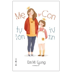 Mẹ Tự Tôn - Con Tự Tin - Kim Mi Kyung (Mới 100%) Phương pháp giáo dục trẻ các nước, Thái Hà Books - SÁCH ĐẠI HỌC