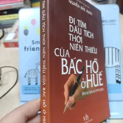 Sách: Đi tìm dấu tích thời niên thiếu của Bác Hồ ở Huế - TG: Nguyễn Đắc Xuân (B2) 759476