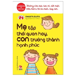 Mẹ Tập Thói Quen Hay, Con Trưởng Thành Hạnh Phúc - Shigeta Saito (Mới 100%) Phương pháp giáo dục trẻ các nước, NXB Kim Đồng - SÁCH ĐẠI HỌC