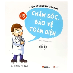 Chăm Sóc Sức Khỏe Trẻ Em - Tập 5: Chăm Sóc, Bảo Vệ Toàn Diện - BS Thôi Ngọc Đào ASB.PO Oreka Blogmeo 230225