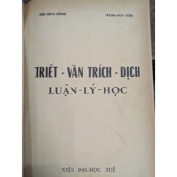 TRIẾT VĂN TRÍCH DỊCH VÀ LUẬN LÝ HỌC - BÙI HỮU SỦNG VÀ TRỊNH HUY TIẾN ( SÁCH ĐÓNG BÌA KO CÒN BÌA GỐC )