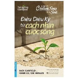 A Cup Of Chicken Soup For The Soul - Điều Diệu Kỳ Từ Cách Nhìn Cuộc Sống - Jack Canfield, Mark Victor Hansen 289721