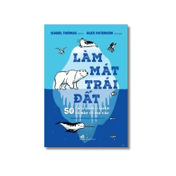 Làm mát trái đất: 500 cách giảm ô nhiễm và bảo vệ địa cầu