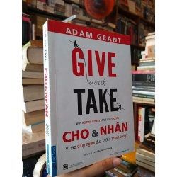 CHO VÀ NHẬN VÌ SAO GIÚP NGƯỜI ĐƯA TA ĐẾN THÀNH CÔNG - ADAM GRANT 222345