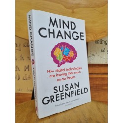 MIND CHANGE : HOW DIGITAL TECHNOLOGIES ARE LEAVING THEIR MARK ON OUR BRAINS - SUSAN GREENFIELD