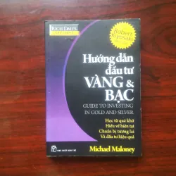 [Sách Đầu Tư] Hướng Dẫn Đầu Tư Vàng & Bạc (Michael Maloney) Rich Dad - Dạy Con Làm Giàu