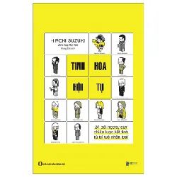 Tinh Hoa Hội Tụ - 37 Bài Học Tư Duy Chiến Lược Kết Tinh Từ Trí Tuệ Nhân Loại - Hiroki Suzuki