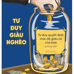 Tư Duy Giàu Nghèo - Tư Duy Quyết Định Mức Độ Giàu Có Của Bạn - Lý Nhược Vấn