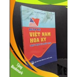 (TẶNG BOOKMARK) Quan hệ Việt Nam - Hoa Kỳ thực trạng và triển vọng mới 90% ố bẩn bìa 2010 RBK2606 Trần Nam Tiến LỊCH SỬ - CHÍNH TRỊ - TRIẾT HỌC