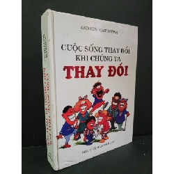 Cuộc sống thay đổi khi chúng ta thay đổi (bìa cứng) mới 80% bẩn bìa, tróc bìa nhẹ 2013 Andrew Matthews HCM3004 KỸ NĂNG