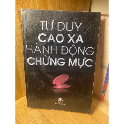 Tư Duy Cao Xa ,Hành Động Chừng Mực- NXB Trẻ 2007