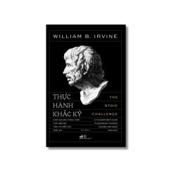 Thực hành khắc kỷ - Vượt qua mọi thách thức thời hiện đại theo chỉ dẫn của triết gia Vanvosach