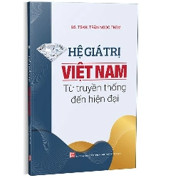 Hệ giá trị Việt Nam từ truyền thống đến hiện đại mới 100% GS. TSKH. Trần Ngọc Thêm 2021 HCM.PO 178279